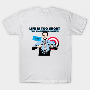 Life is too short to be a background character T-Shirt